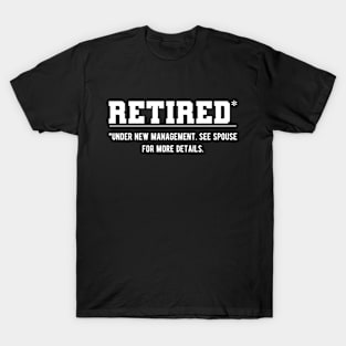 Retired - Under new management. See Spouse for more details T-Shirt